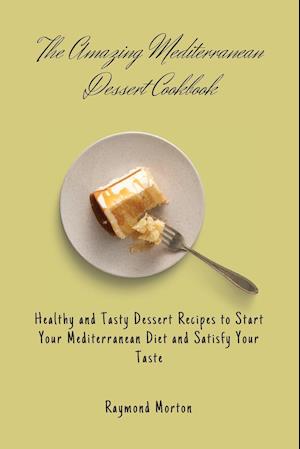 The Amazing Mediterranean Dessert Cookbook