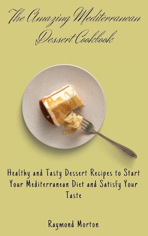 The Amazing Mediterranean Dessert Cookbook