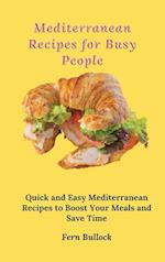 Mediterranean Recipes for Busy People: Quick and Easy Mediterranean Recipes to Boost Your Meals and Save Time 