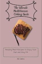 The Ultimate Mediterranean Cooking Guide: Amazing Meat Recipes to Enjoy Your Diet and Stay Fit 