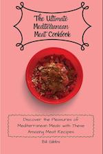 The Ultimate Mediterranean Meat Cookbook: Discover the Pleasures of Mediterranean Meals with These Amazing Meat Recipes 