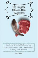 The Complete Fish and Meat Recipe Book: Healthy and Tasty Mediterranean Recipes to Boost Your Lifestyle and Satisfy Your Appetite 