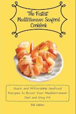 The Fastest Mediterranean Seafood Cookbook: Quick and Affordable Seafood Recipes to Boost Your Mediterranean Diet and Stay Fit 