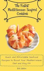 The Fastest Mediterranean Seafood Cookbook: Quick and Affordable Seafood Recipes to Boost Your Mediterranean Diet and Stay Fit 