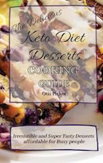 The Delicious Keto Diet Desserts Cooking Guide: Irresistible and Super Tasty Desserts affordable for Busy people 