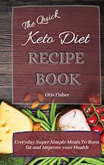 The Quick Keto Diet Recipe Book: Everyday Super Simple Meals To Burn fat and Improve your Health 