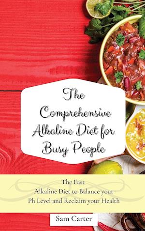 The Comprehensive Alkaline Diet for Busy People