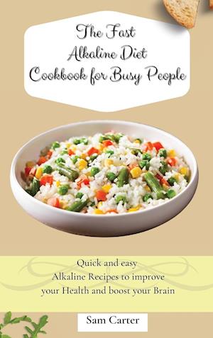 The Fast Alkaline Diet Cookbook for Busy People