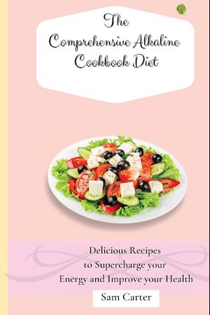 The Comprehensive Alkaline Cookbook Diet