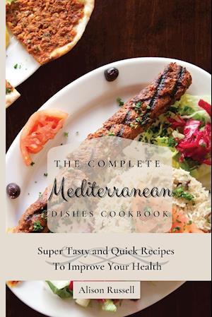 The Complete Mediterranean Dishes Cookbook