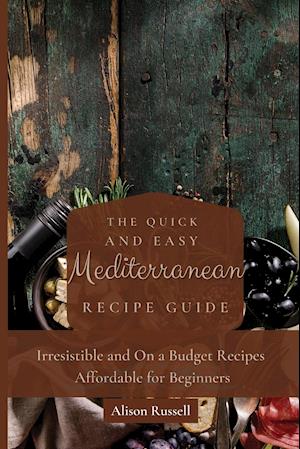 The Quick and Easy Mediterranean Recipe Guide