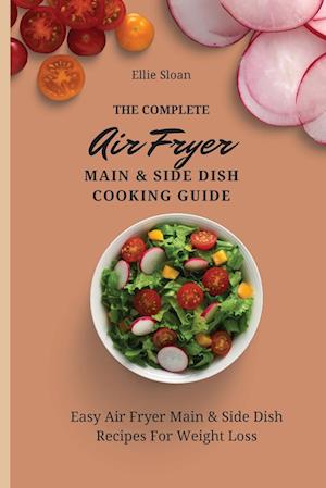 The Complete Air Fryer Main & Side Dish Cooking Guide