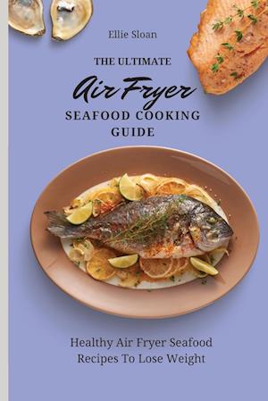 The Ultimate Air Fryer Seafood Cooking Guide