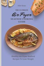 The Ultimate Air Fryer Seafood Cooking Guide