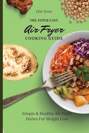 The Super Easy Air Fryer Cooking Guide