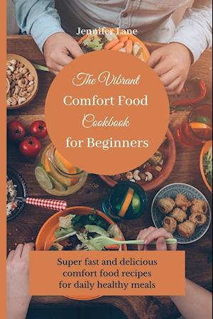 The Vibrant Comfort Food Cookbook for Beginners