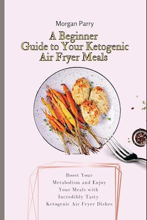 A Beginner Guide to Your Ketogenic Air Fryer Meals