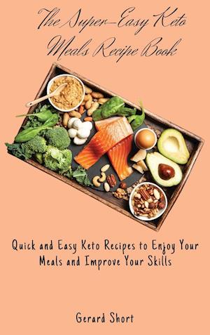 The Super-Easy Keto Meals Recipe Book