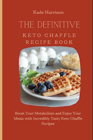 The Definitive Keto Chaffle Recipe Book