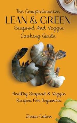 The Comprehensive Lean & Green Seafood And Veggie Cooking Guide