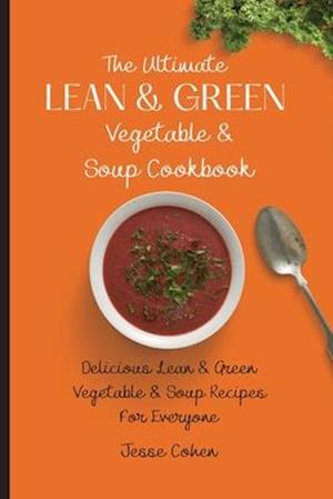 The Ultimate Lean & Green Vegetable & Soup Cookbook