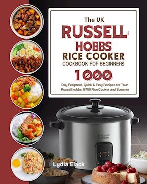 Få The UK Russell Hobbs Rice CookerCookbook For Beginners: 1000-Day Foolproof, Quick & Easy Recipes for Your Russell Hobbs 19750 Rice Cooker and Steamer som Hæftet bog på engelsk - 9781803191805