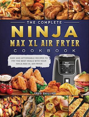 The Complete Ninja Max XL Air Fryer Cookbook