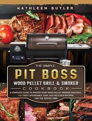 The Simple Pit Boss Wood Pellet Grill and Smoker Cookbook
