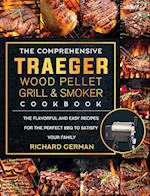 The Comprehensive Traeger Wood Pellet Grill And Smoker Cookbook