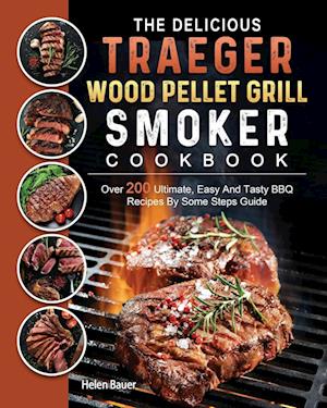 The Delicious Traeger Wood Pellet Grill And Smoker Cookbook