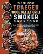 The Delicious Traeger Wood Pellet Grill And Smoker Cookbook