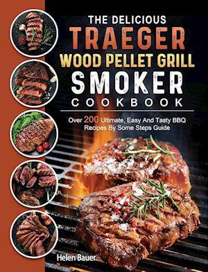 The Delicious Traeger Wood Pellet Grill And Smoker Cookbook