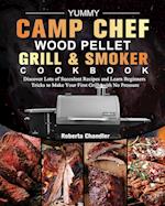 Yummy Camp Chef Wood Pellet Grill & Smoker Cookbook