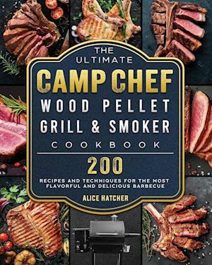 The Ultimate Camp Chef Wood Pellet Grill & Smoker Cookbook