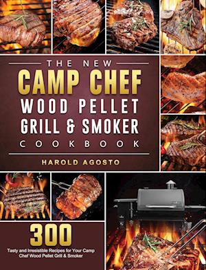 The New Camp Chef Wood Pellet Grill & Smoker Cookbook