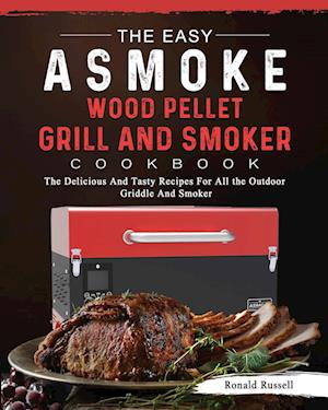 The Easy ASMOKE Wood Pellet Grill & Smoker Cookbook