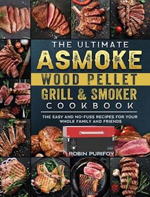 The Ultimate ASMOKE Wood Pellet Grill & Smoker Cookbook