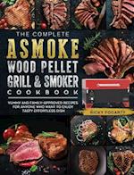 The Complete ASMOKE Wood Pellet Grill & Smoker Cookbook
