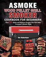 ASMOKE Wood Pellet Grill & Smoker Cookbook For Beginners