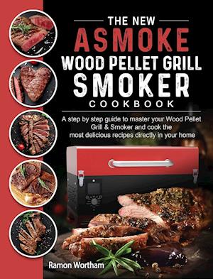 The New ASMOKE Wood Pellet Grill & Smoker cookbook