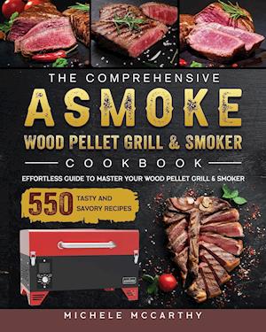 The Comprehensive ASMOKE Wood Pellet Grill & Smoker Cookbook