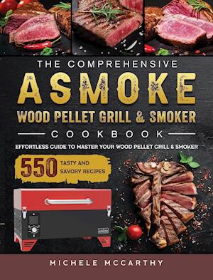 The Comprehensive ASMOKE Wood Pellet Grill & Smoker Cookbook