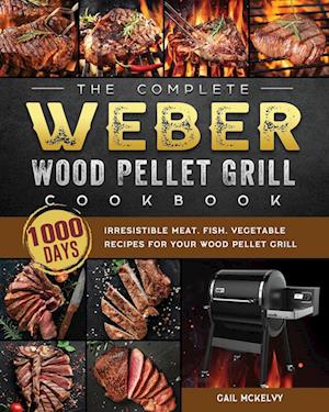 The Complete Weber Wood Pellet Grill Cookbook