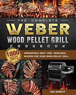 The Complete Weber Wood Pellet Grill Cookbook