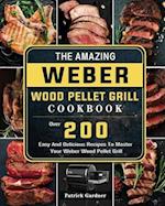 The Amazing Weber Wood Pellet Grill Cookbook