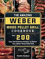 The Amazing Weber Wood Pellet Grill Cookbook