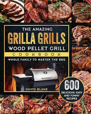 The Amazing Grilla Grills Wood Pellet Grill Cookbook