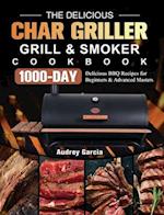 The Delicious Char Griller Grill & Smoker Cookbook