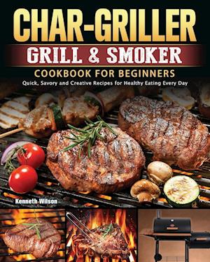 Char-Griller Grill & Smoker Cookbook For Beginners