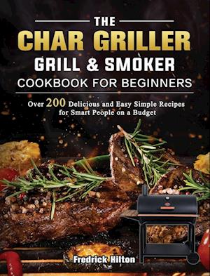 The Char Griller Grill & Smoker Cookbook For Beginners